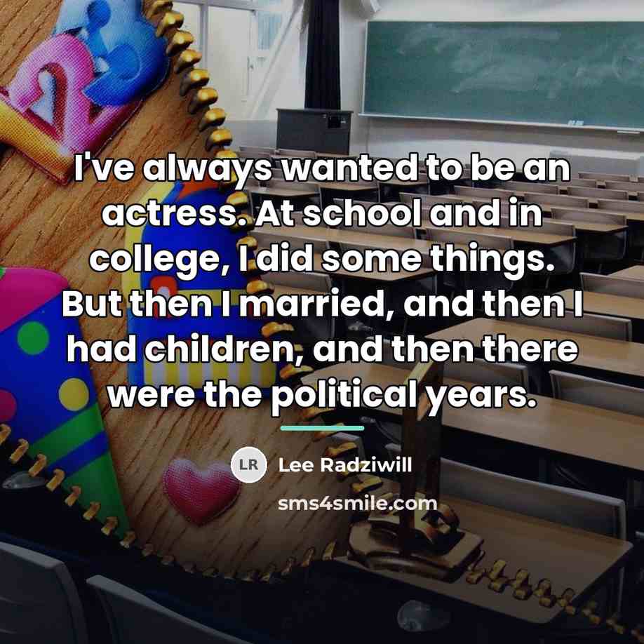 “I've always wanted to be an actress. At school and…” quote by Lee Radziwill