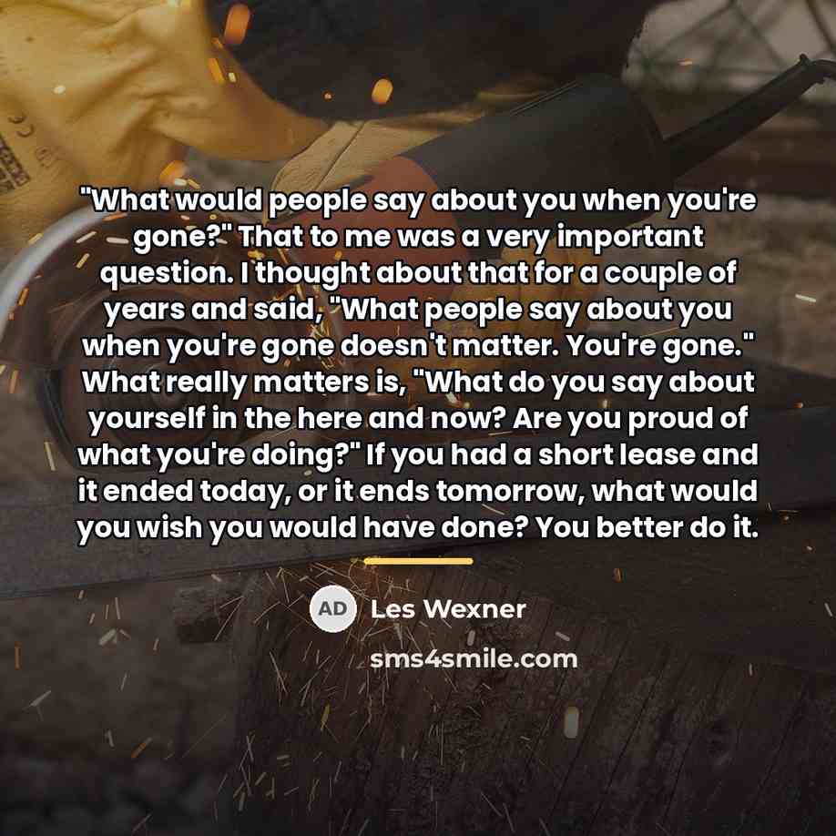 “"What would people say about you when you're gone?" That…” quote by Les Wexner