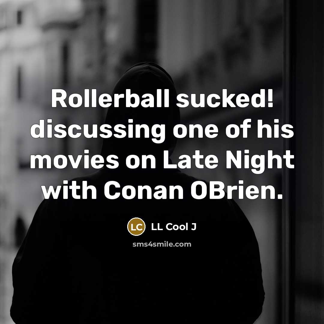 “Rollerball sucked! discussing one of his movies on Late Night…” quote by LL Cool J