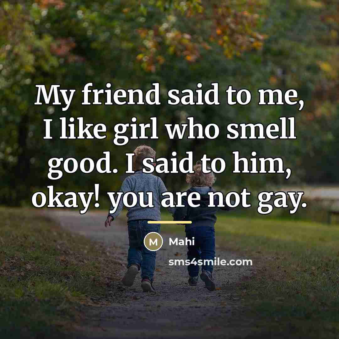 “My friend said to me, I like girl who smell…” quote by Mahi