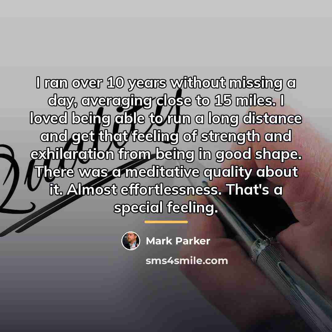 “I ran over 10 years without missing a day, averaging…” quote by Mark Parker