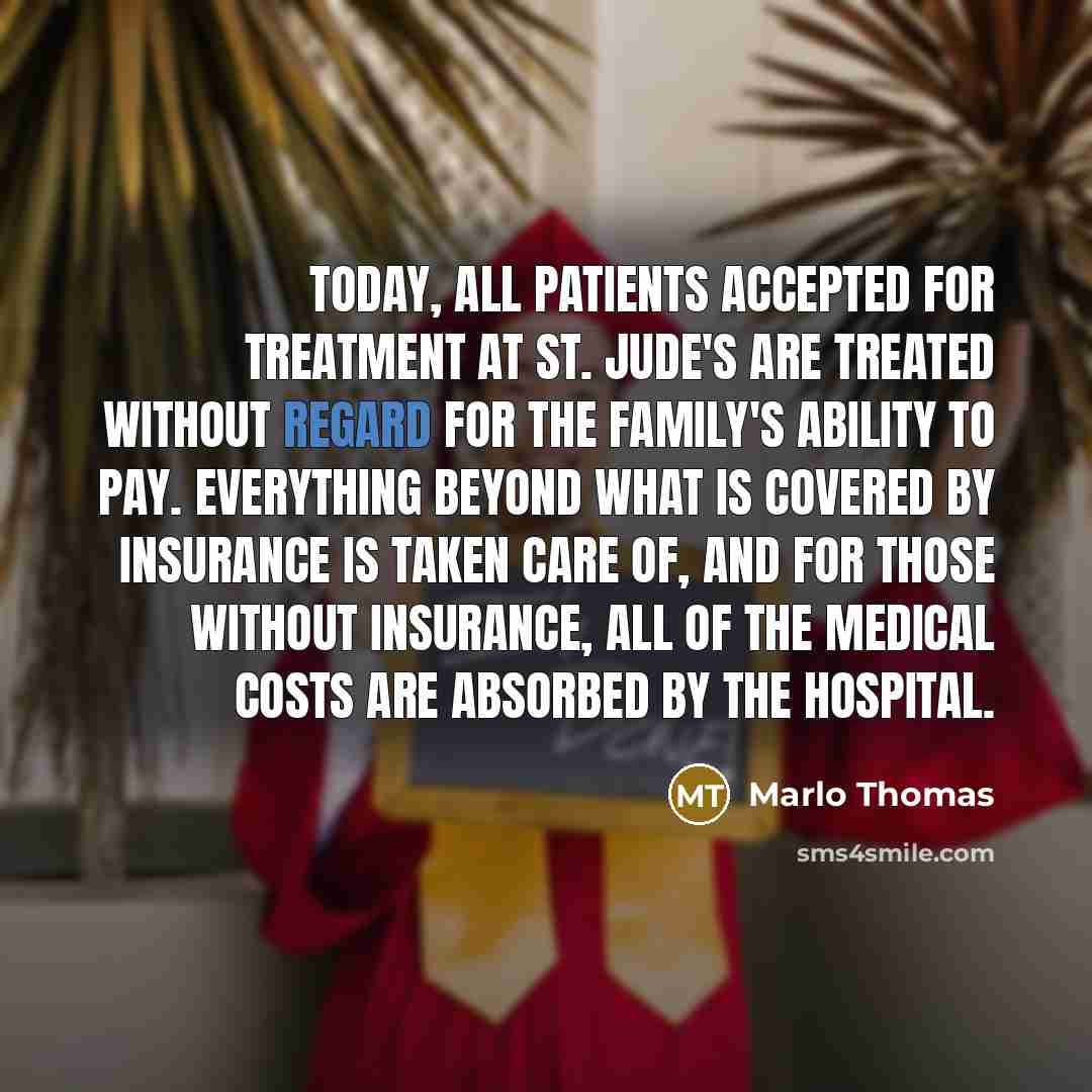 “Today, all patients accepted for treatment at St. Jude's are…” quote by Marlo Thomas