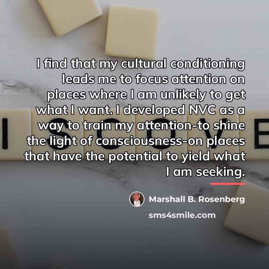 “I find that my cultural conditioning leads me to focus…” quote by Marshall B. Rosenberg