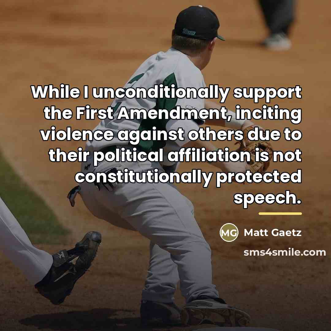 “While I unconditionally support the First Amendment, inciting violence against…” quote by Matt Gaetz