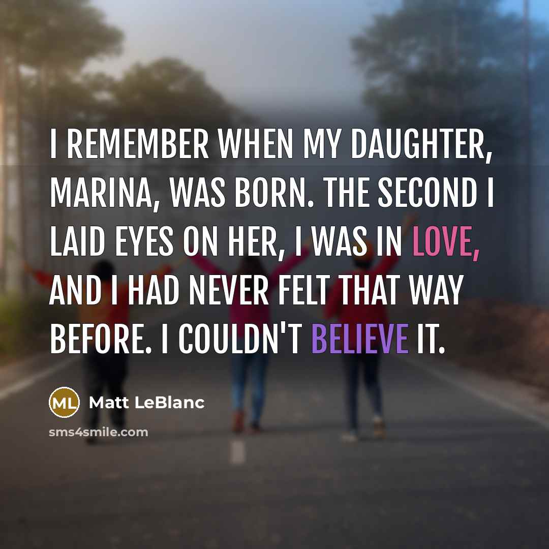 “I remember when my daughter, Marina, was born. The second…” quote by Matt LeBlanc