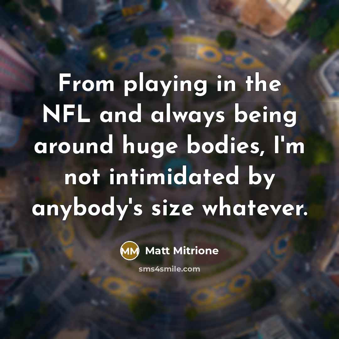 “From playing in the NFL and always being around huge…” quote by Matt Mitrione