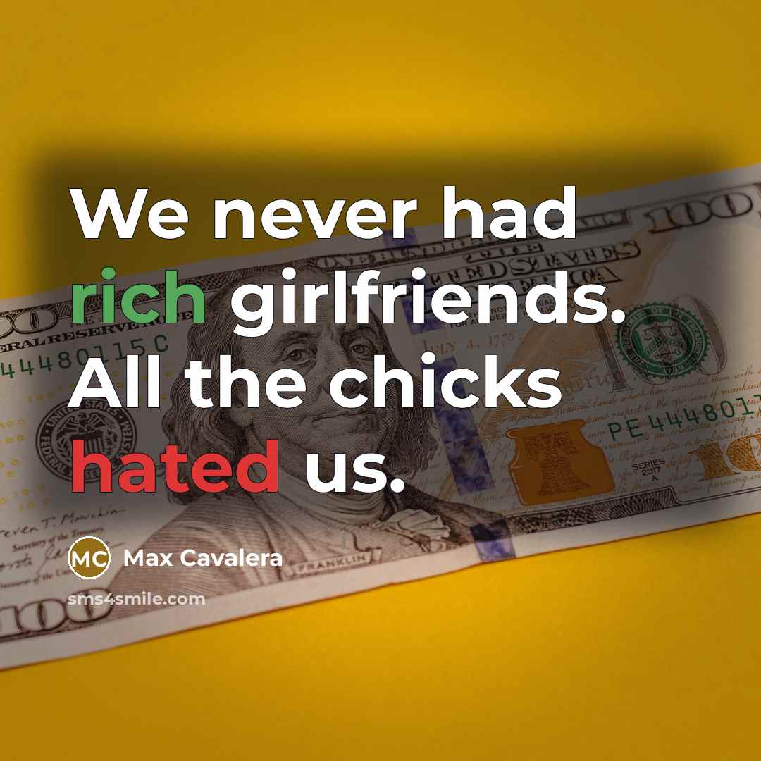 “We never had rich girlfriends. All the chicks hated us.…” quote by Max Cavalera