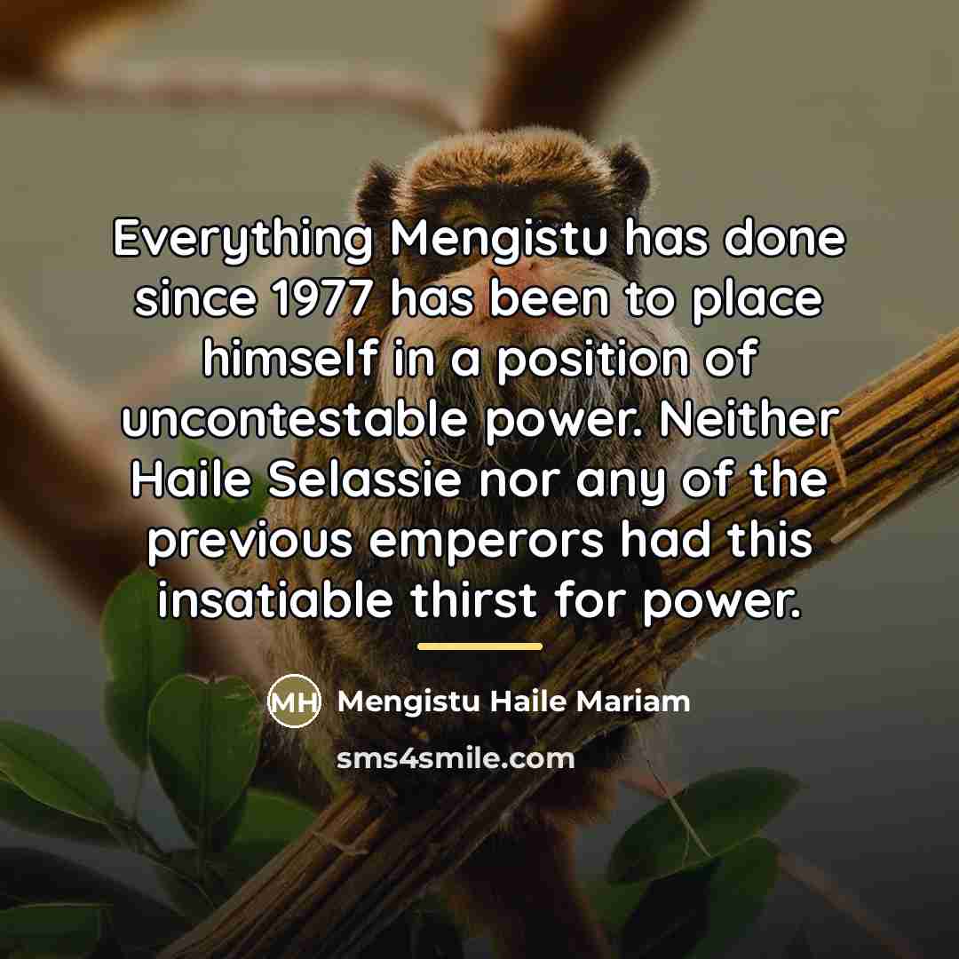 “Everything Mengistu has done since 1977 has been to place…” quote by Mengistu Haile Mariam
