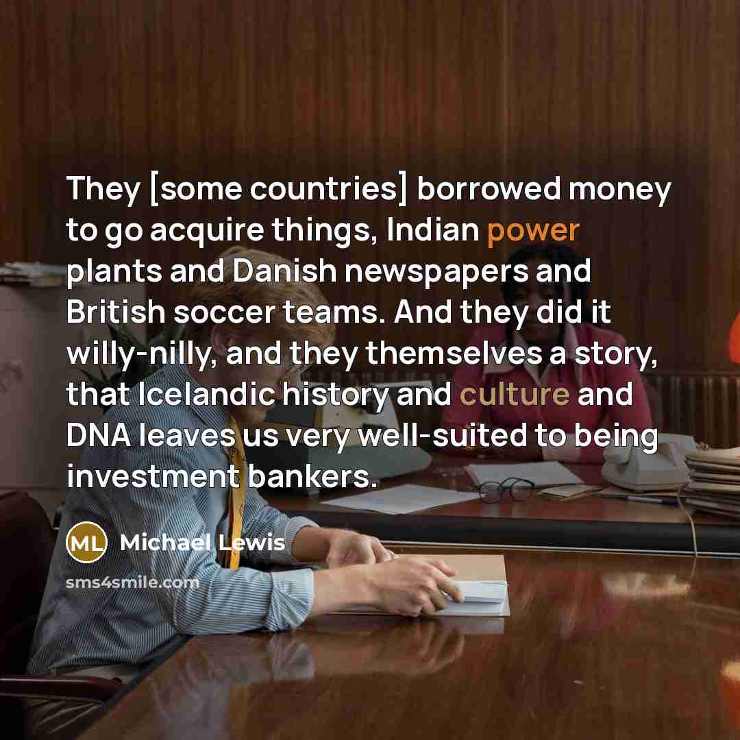 “They [some countries] borrowed money to go acquire things, Indian…” quote by Michael Lewis