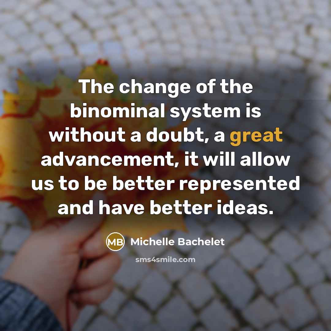 “The change of the binominal system is without a doubt,…” quote by Michelle Bachelet