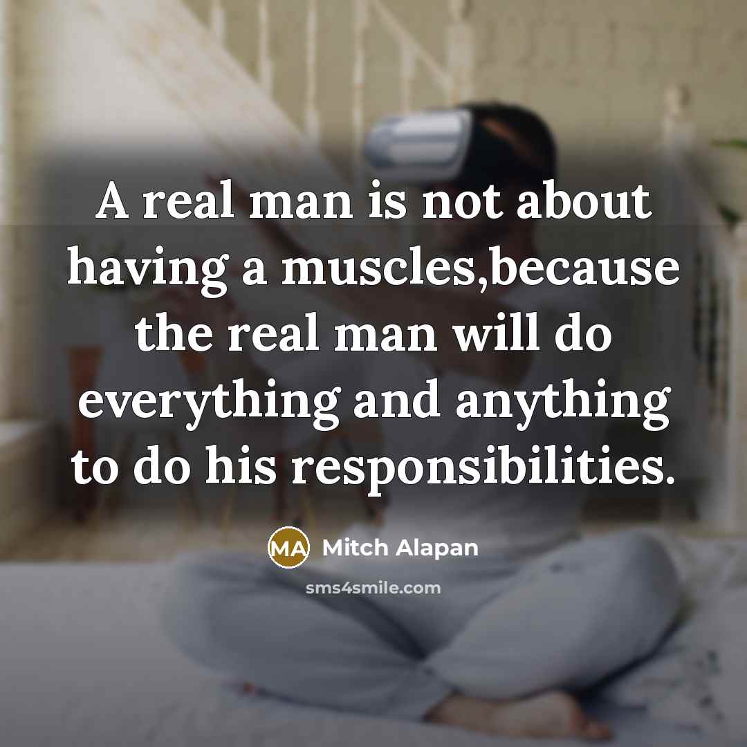 “A real man is not about having a muscles,because the…” quote by Mitch Alapan