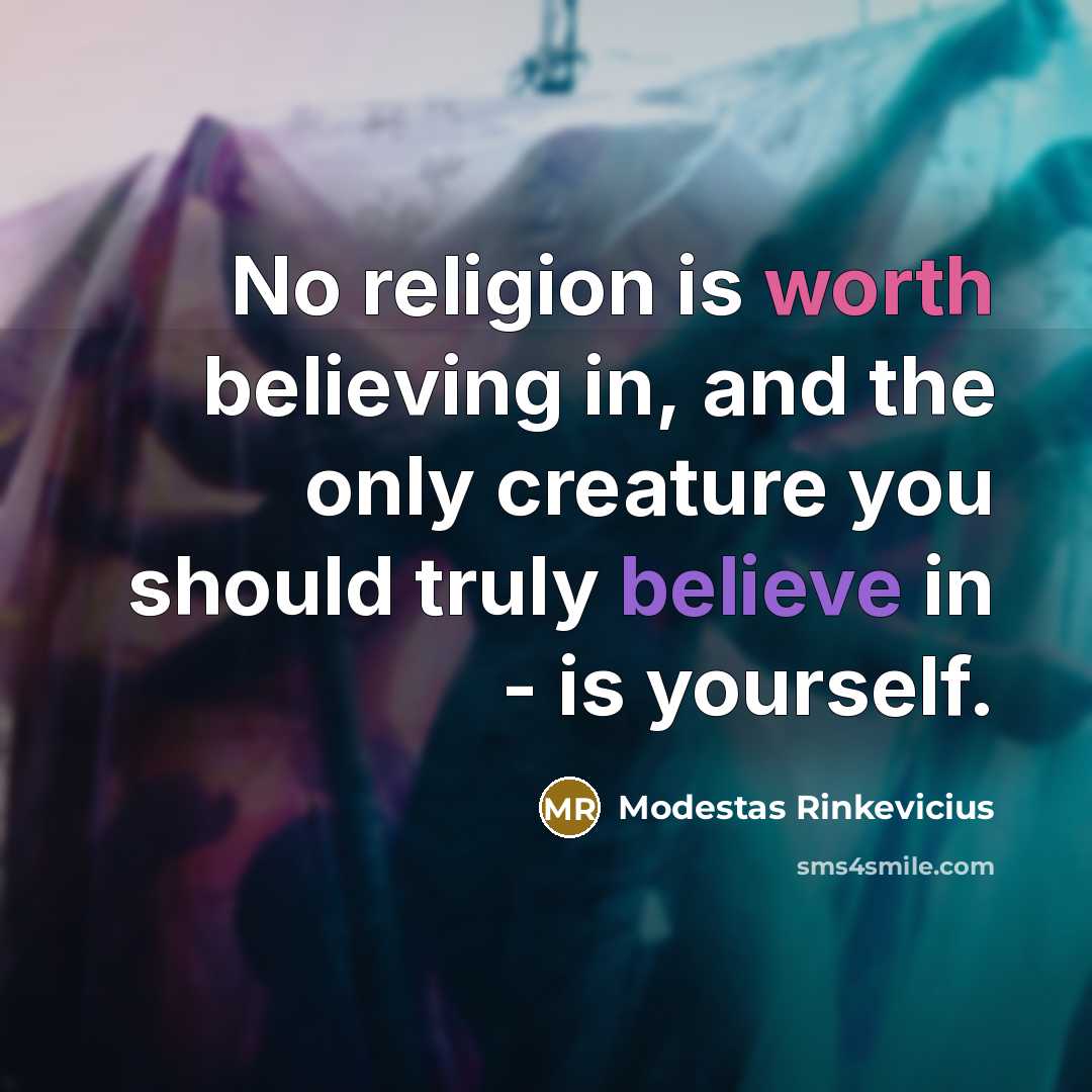 “No religion is worth believing in, and the only creature…” quote by Modestas Rinkevicius