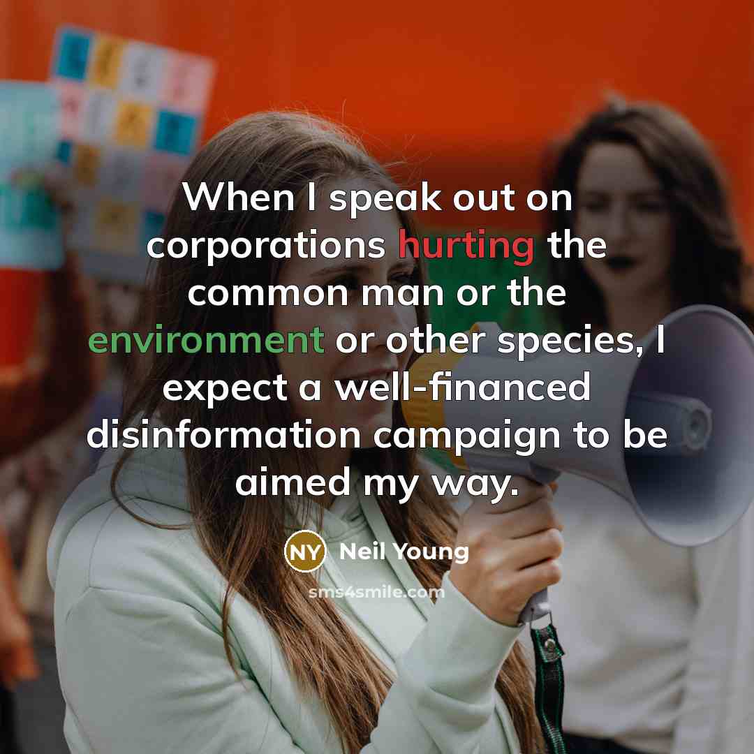 “When I speak out on corporations hurting the common man…” quote by Neil Young