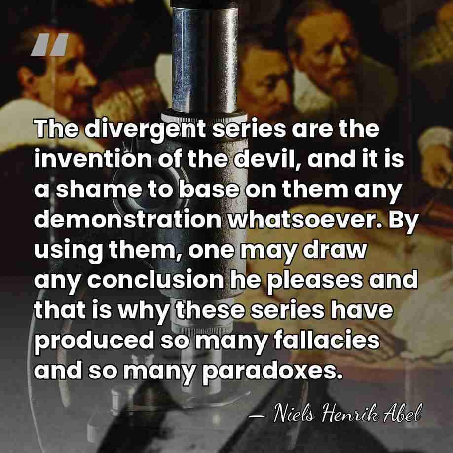 The divergent series are the invention of the devil, and it is&hellip; - Niels Henrik Abel