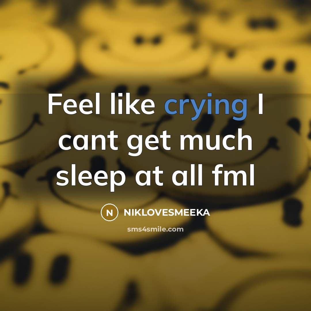“Feel like crying I cant get much sleep at all…” quote by NIKLOVESMEEKA