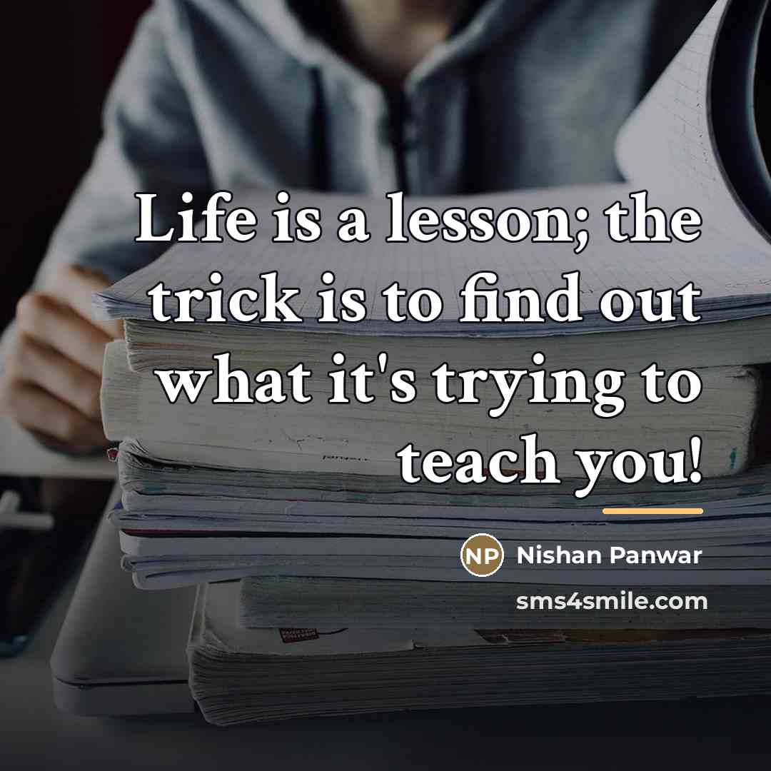 “Life is a lesson; the trick is to find out…” quote by Nishan Panwar