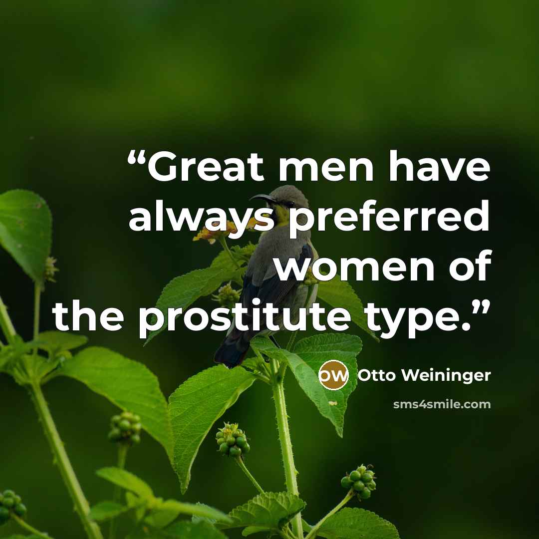 “Great men have always preferred women of the prostitute type.” quote by Otto Weininger