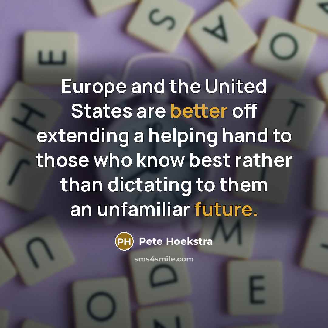 “Europe and the United States are better off extending a…” quote by Pete Hoekstra