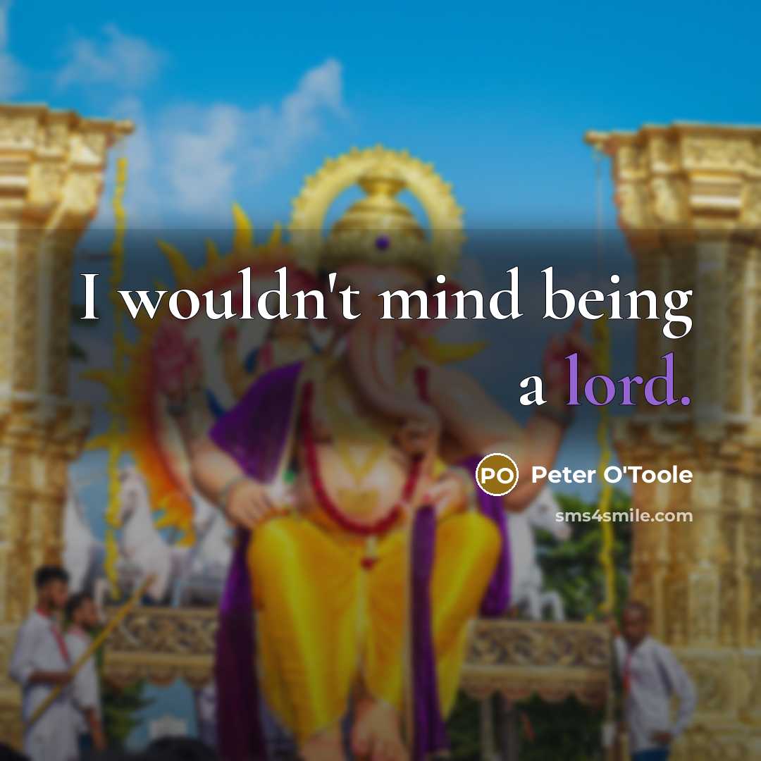 “I wouldn't mind being a lord.…” quote by Peter O'Toole