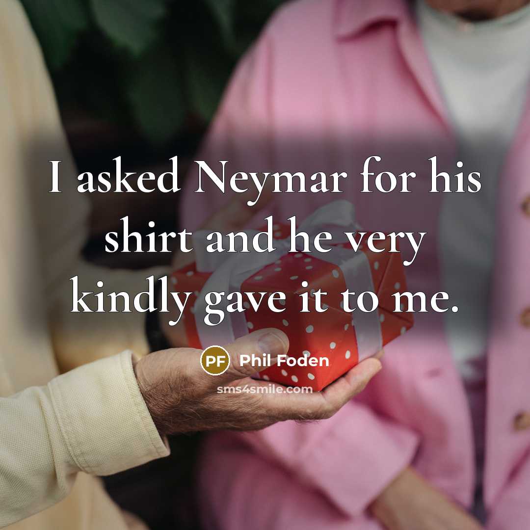 “I asked Neymar for his shirt and he very kindly…” quote by Phil Foden