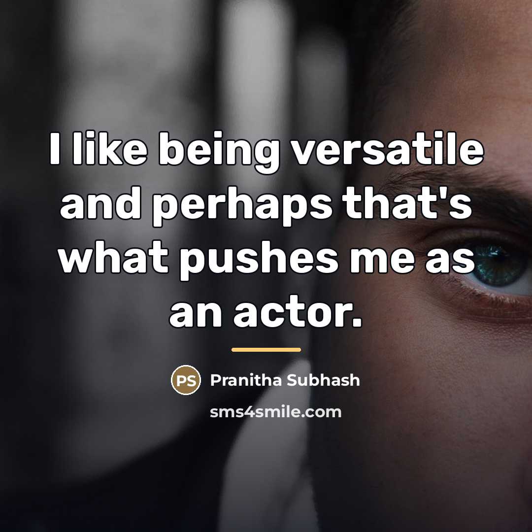 “I like being versatile and perhaps that's what pushes me…” quote by Pranitha Subhash
