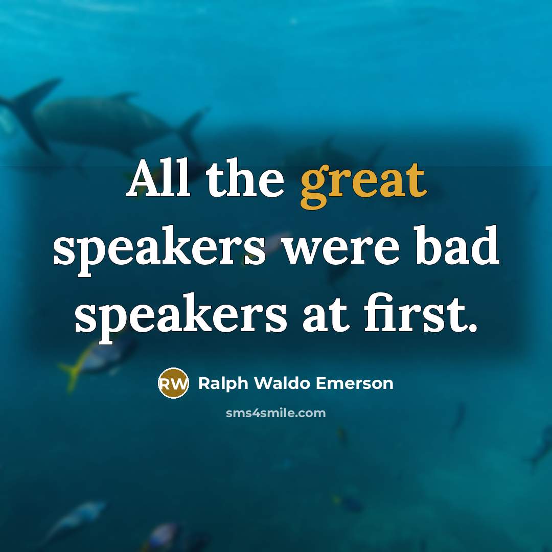 “All the great speakers were bad speakers at first.…” quote by Ralph Waldo Emerson