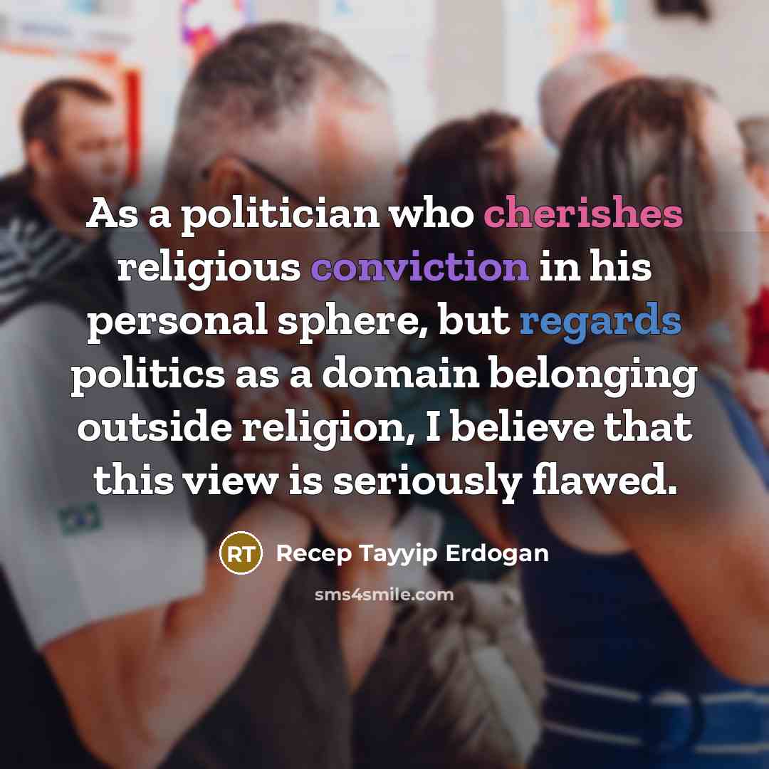 “As a politician who cherishes religious conviction in his personal…” quote by Recep Tayyip Erdogan