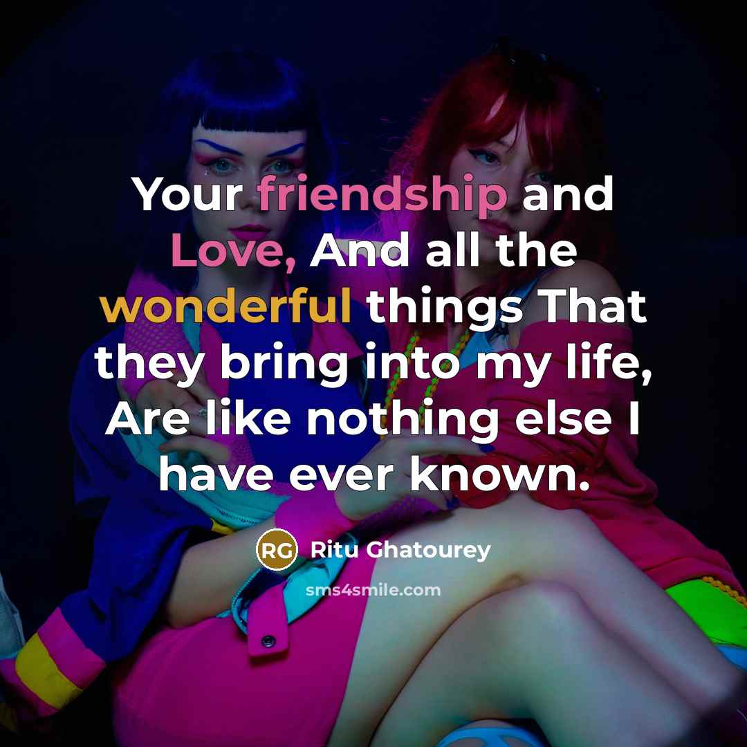 “Your friendship and Love, And all the wonderful things That…” quote by Ritu Ghatourey