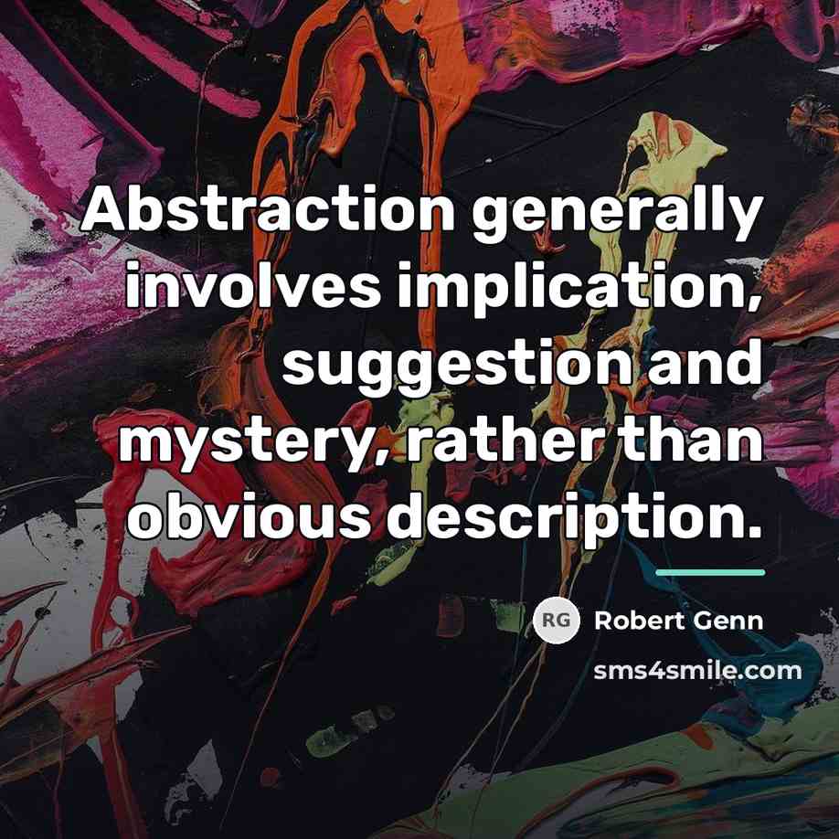 “Abstraction generally involves implication, suggestion and mystery, rather than obvious…” quote by Robert Genn