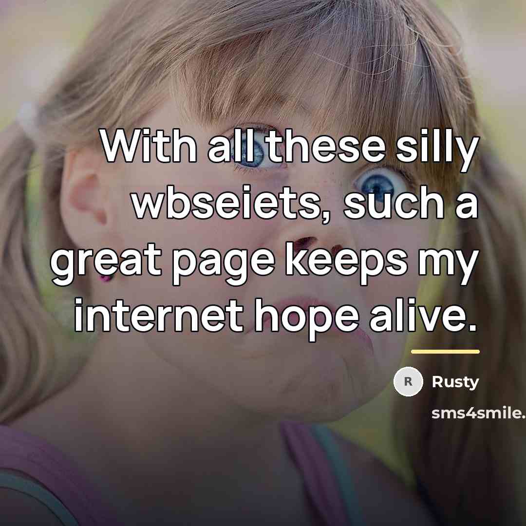 “With all these silly wbseiets, such a great page keeps…” quote by Rusty