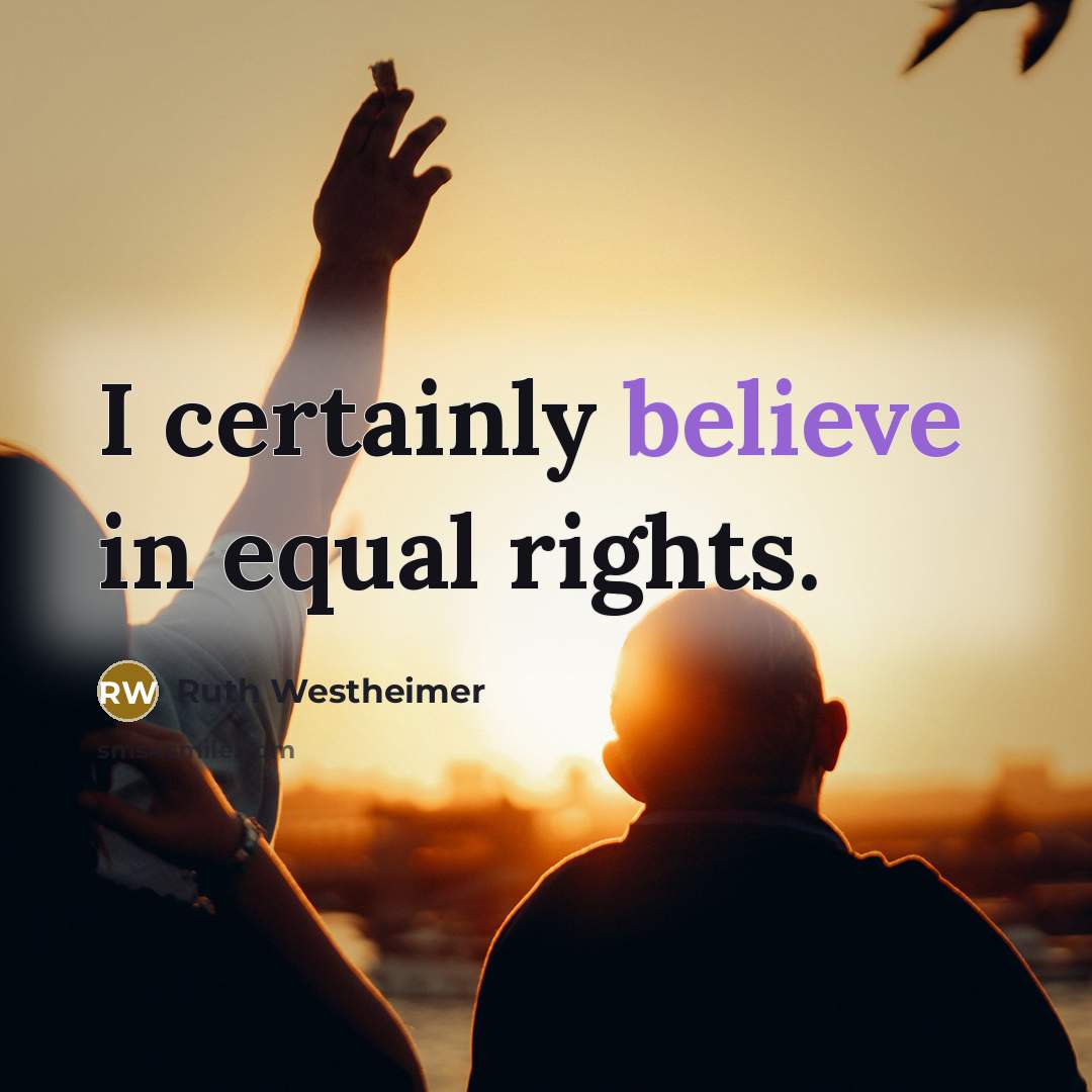 “I certainly believe in equal rights.…” quote by Ruth Westheimer