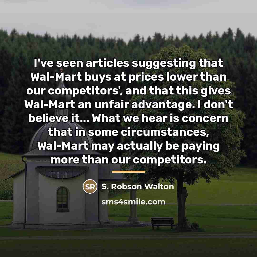 “I've seen articles suggesting that Wal-Mart buys at prices lower…” quote by S. Robson Walton