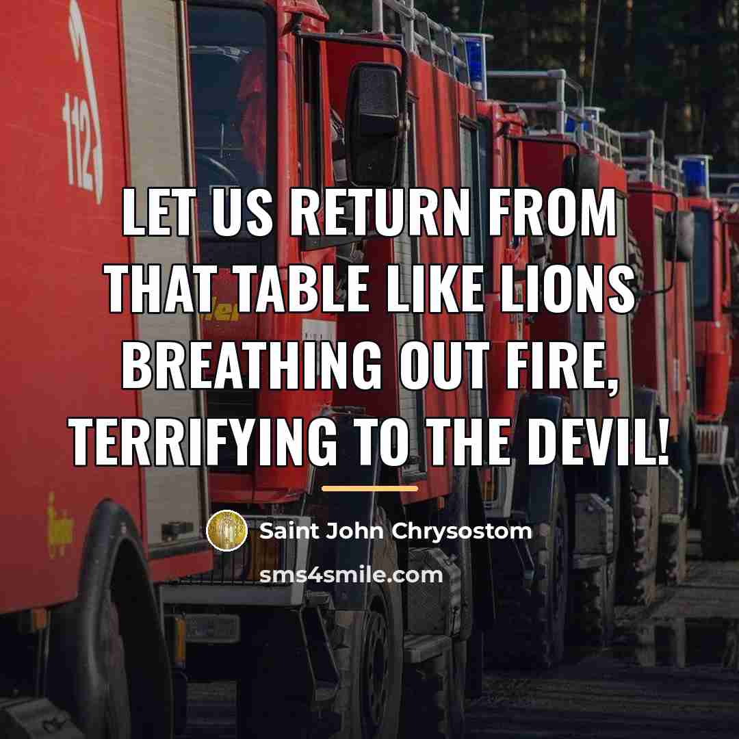 “Let us return from that Table like lions breathing out…” quote by Saint John Chrysostom