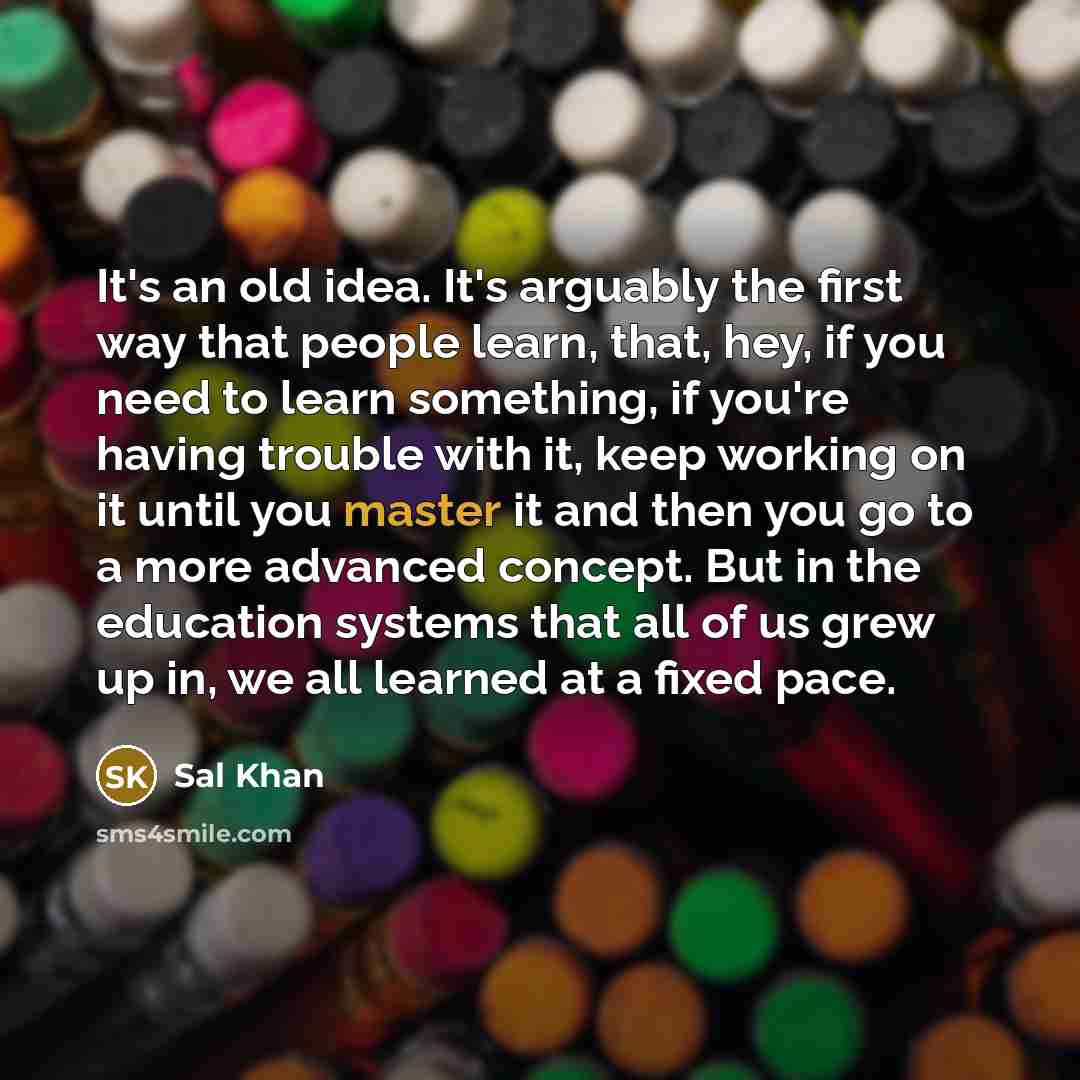“It's an old idea. It's arguably the first way that…” quote by Sal Khan