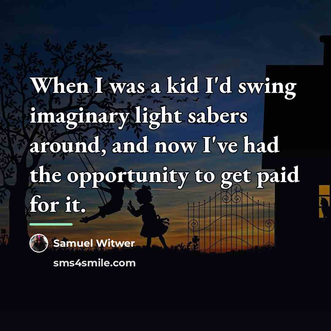 “When I was a kid I'd swing imaginary light sabers…” quote by Samuel Witwer