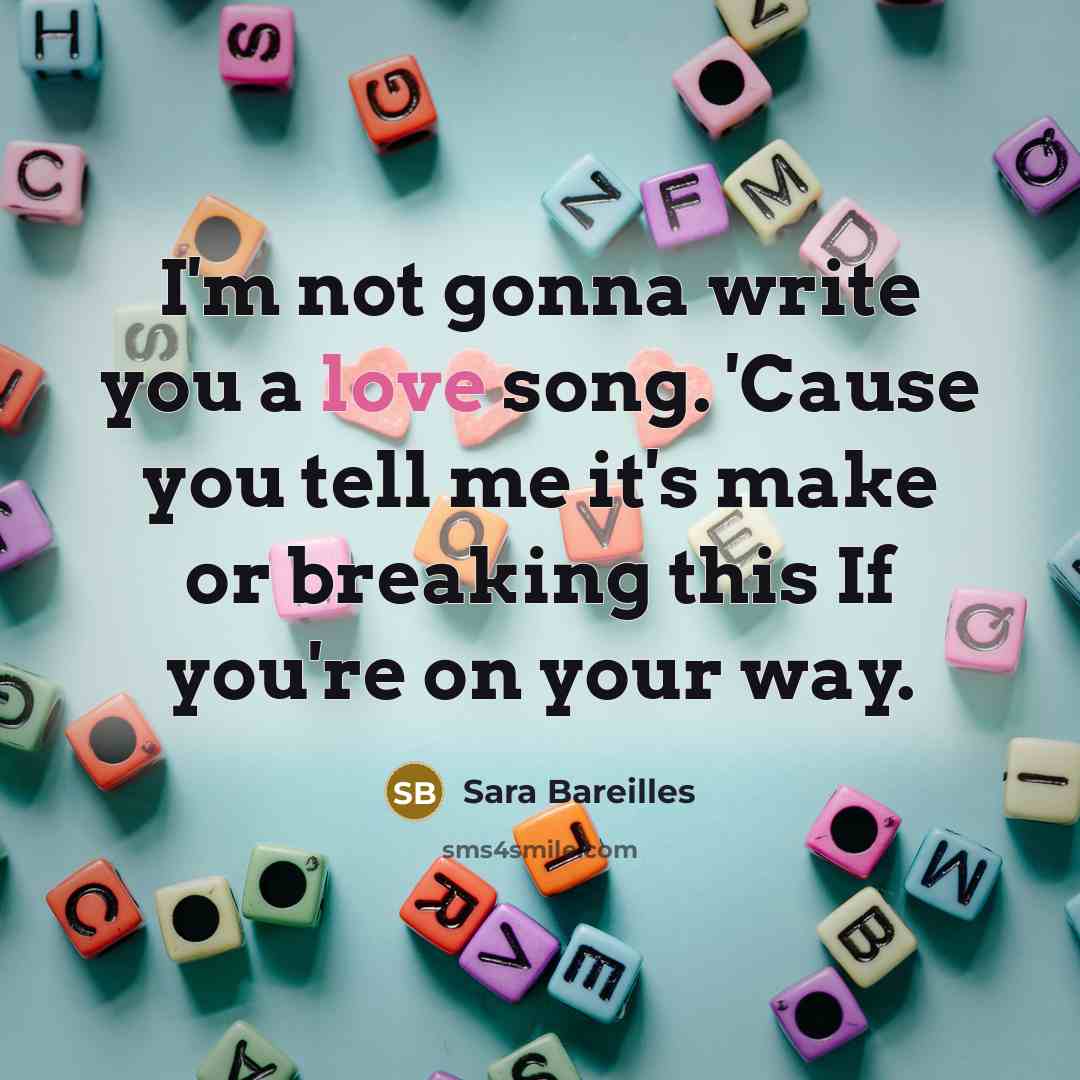 “I'm not gonna write you a love song. 'Cause you…” quote by Sara Bareilles
