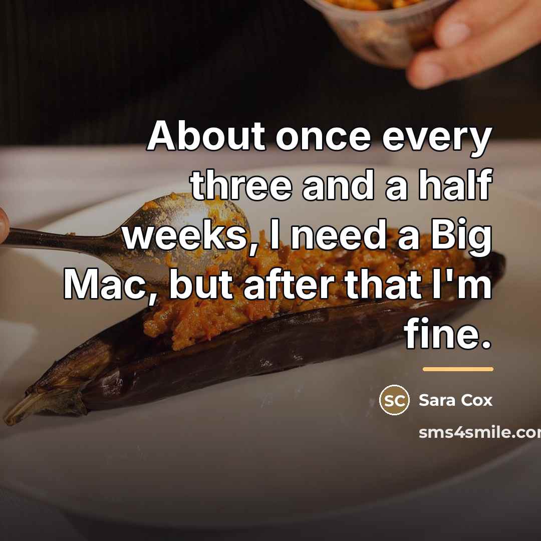 “About once every three and a half weeks, I need…” quote by Sara Cox