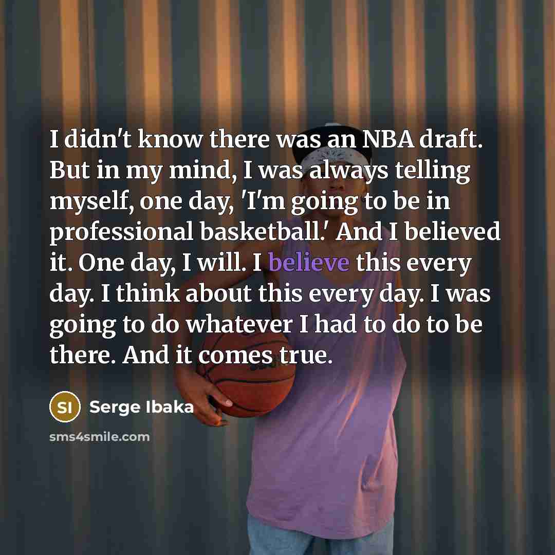 “I didn't know there was an NBA draft. But in…” quote by Serge Ibaka