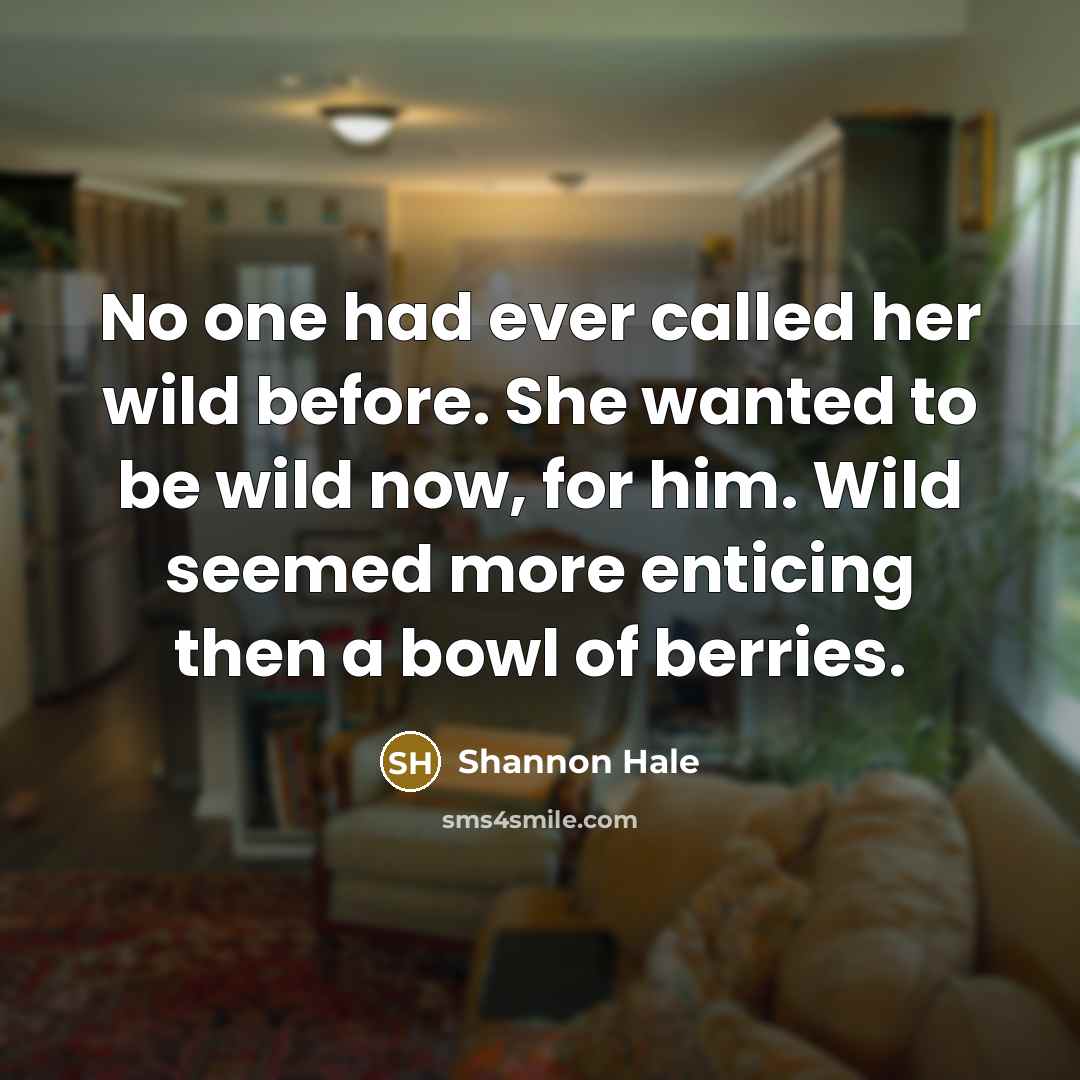 “No one had ever called her wild before. She wanted…” quote by Shannon Hale