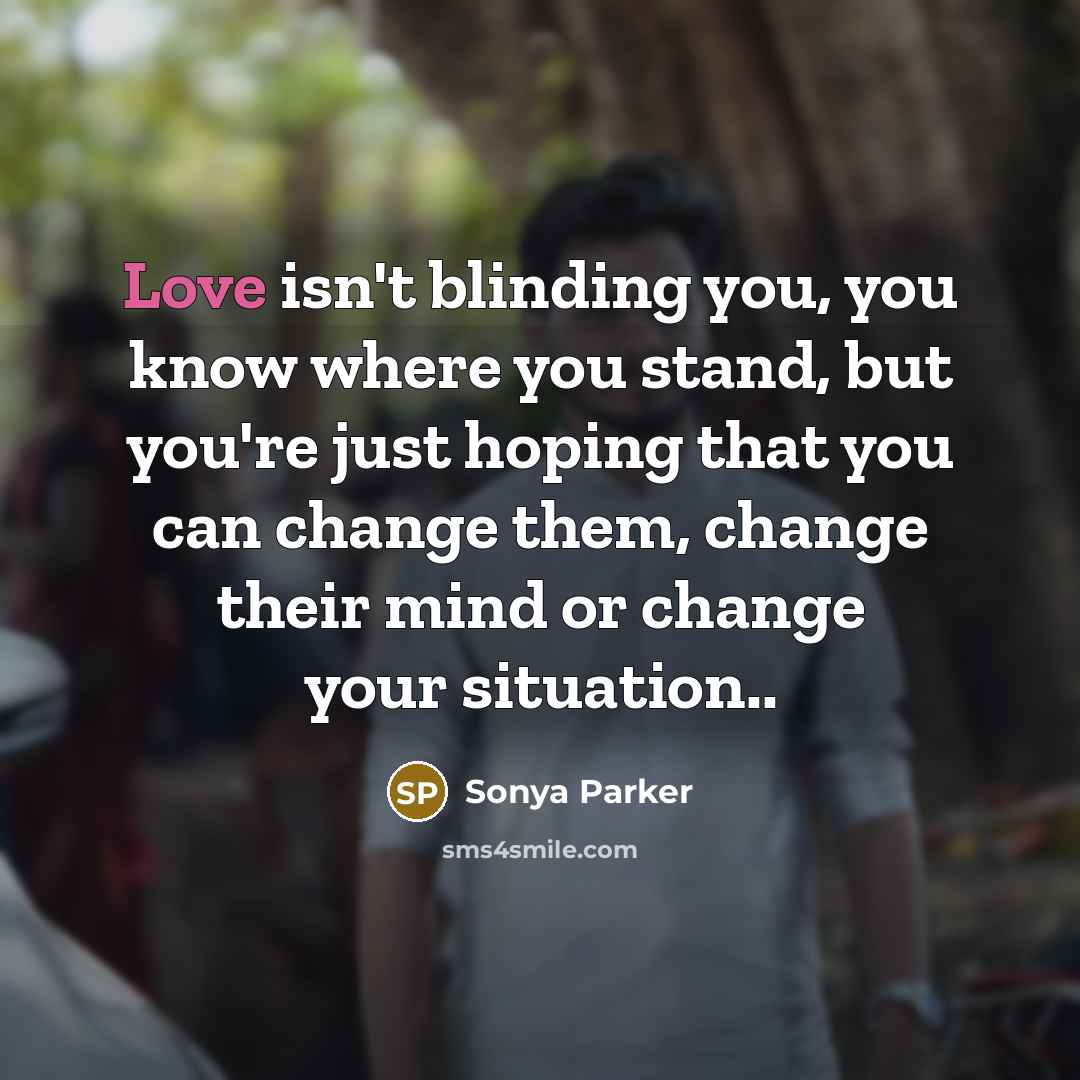 “Love isn't blinding you, you know where you stand, but…” quote by Sonya Parker