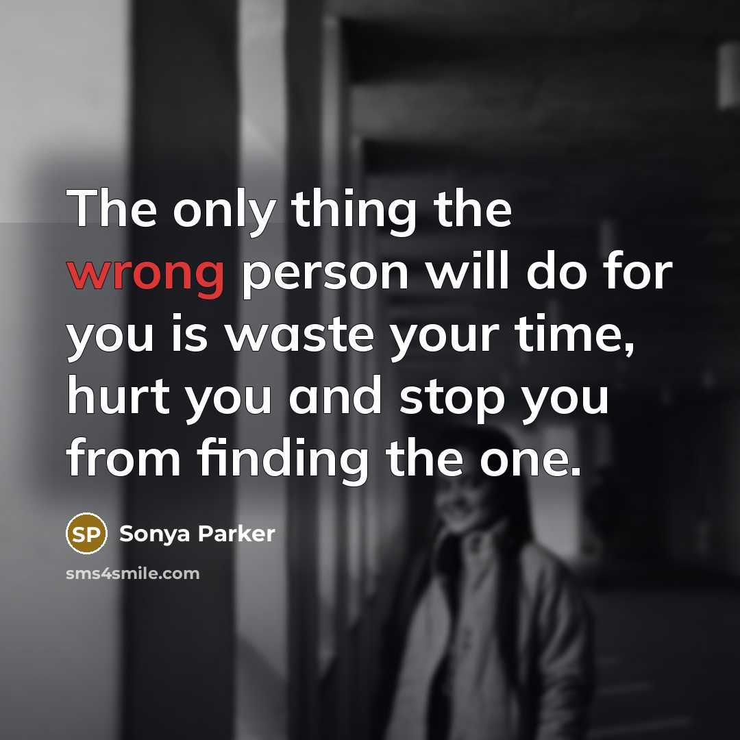 “The only thing the wrong person will do for you…” quote by Sonya Parker