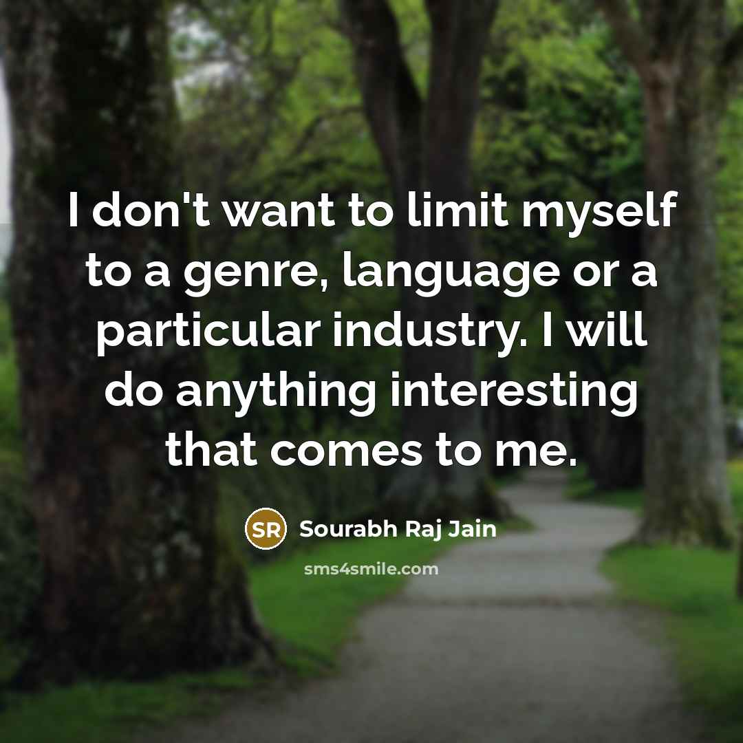 “I don't want to limit myself to a genre, language…” quote by Sourabh Raj Jain