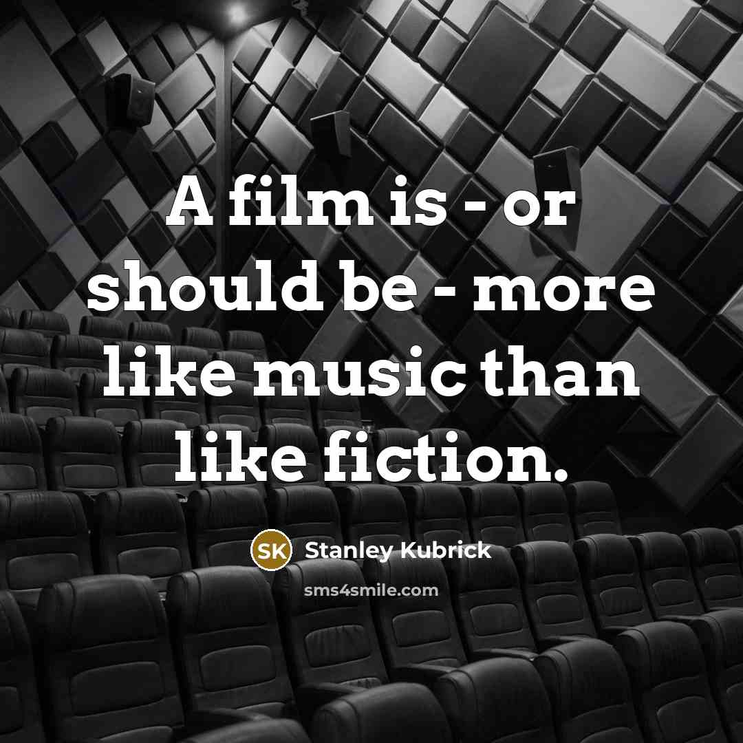 “A film is - or should be - more like…” quote by Stanley Kubrick