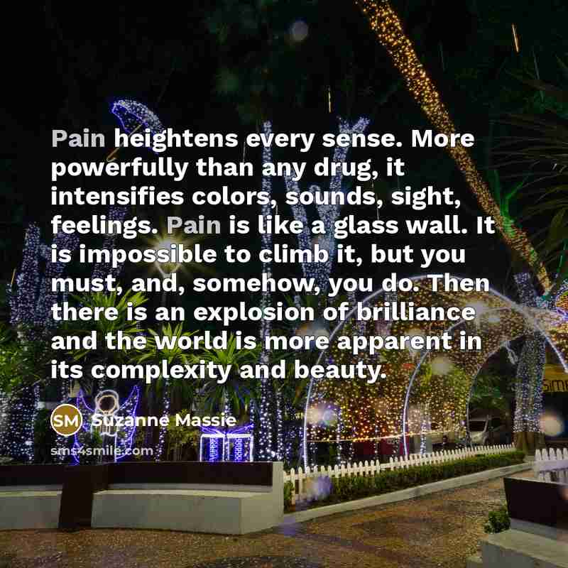 “Pain heightens every sense. More powerfully than any drug, it…” quote by Suzanne Massie