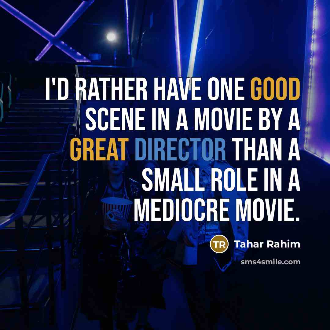“I'd rather have one good scene in a movie by…” quote by Tahar Rahim