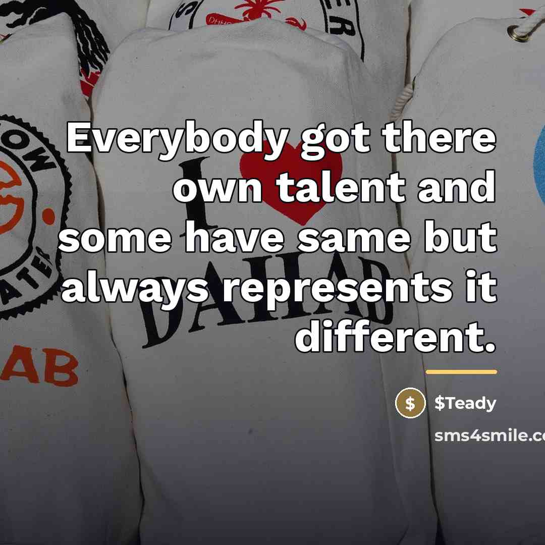 “Everybody got there own talent and some have same but…” quote by $Teady
