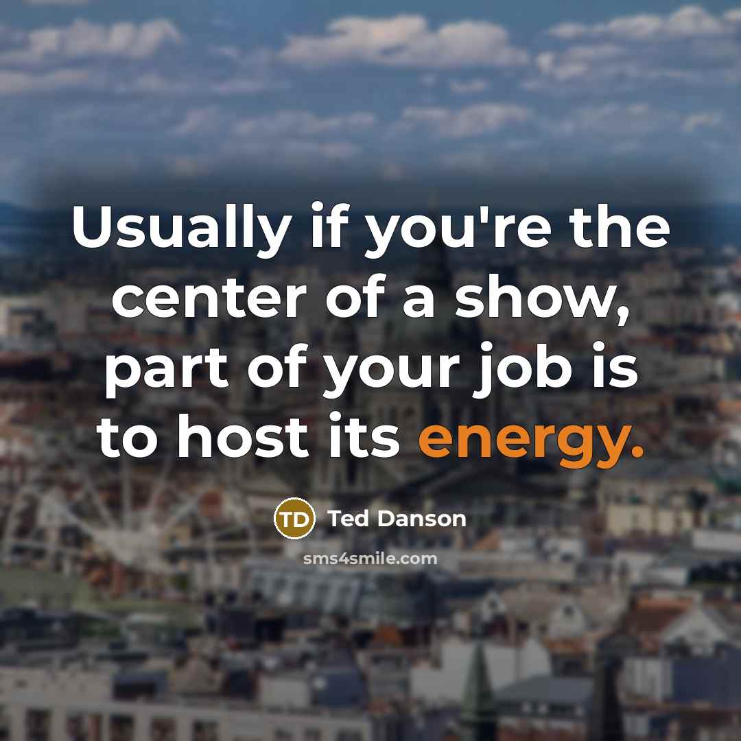 “Usually if you're the center of a show, part of…” quote by Ted Danson