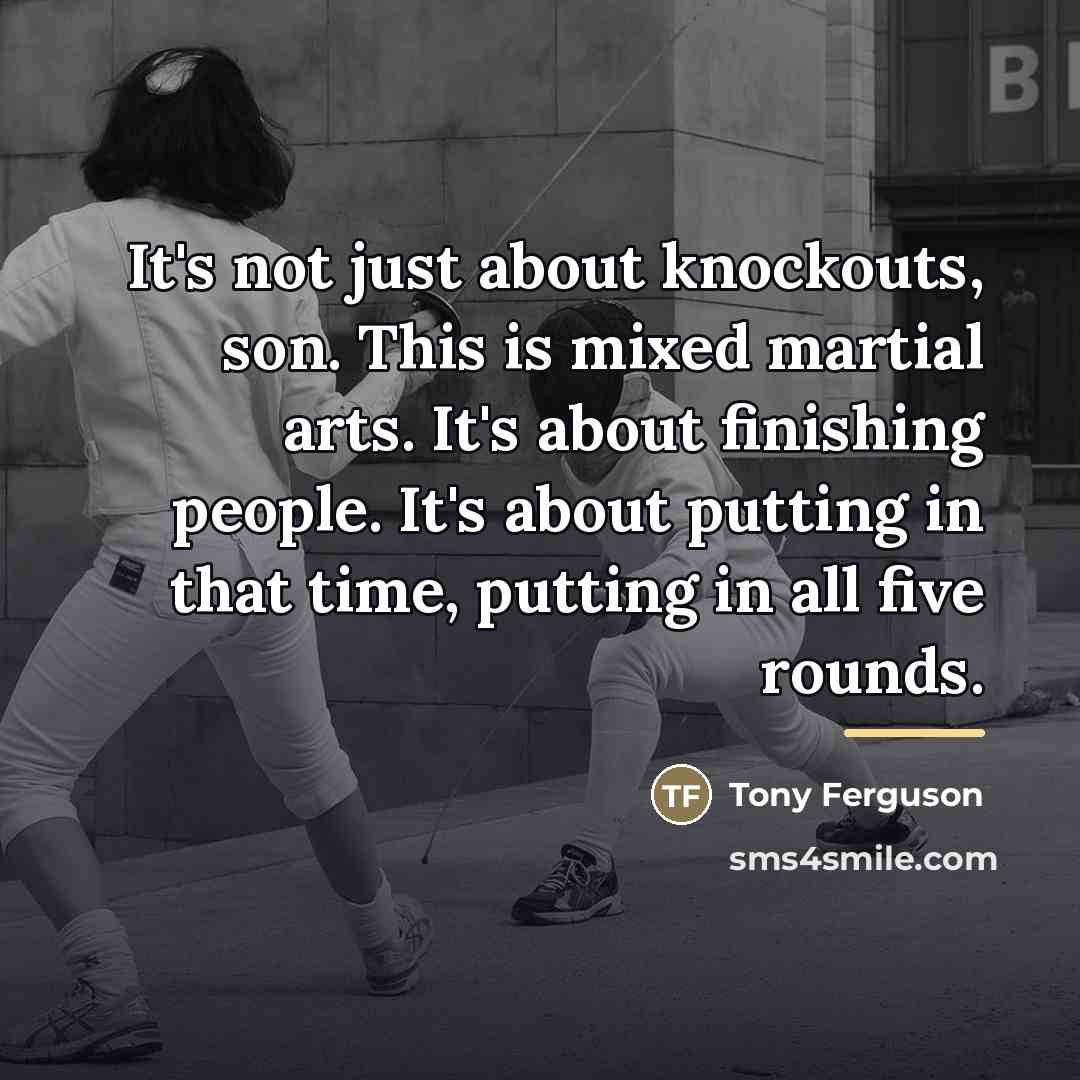 “It's not just about knockouts, son. This is mixed martial…” quote by Tony Ferguson