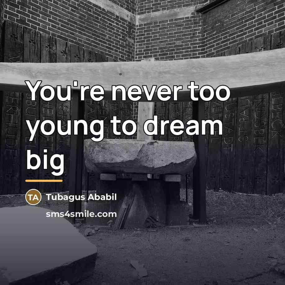 “You're never too young to dream big…” quote by Tubagus Ababil