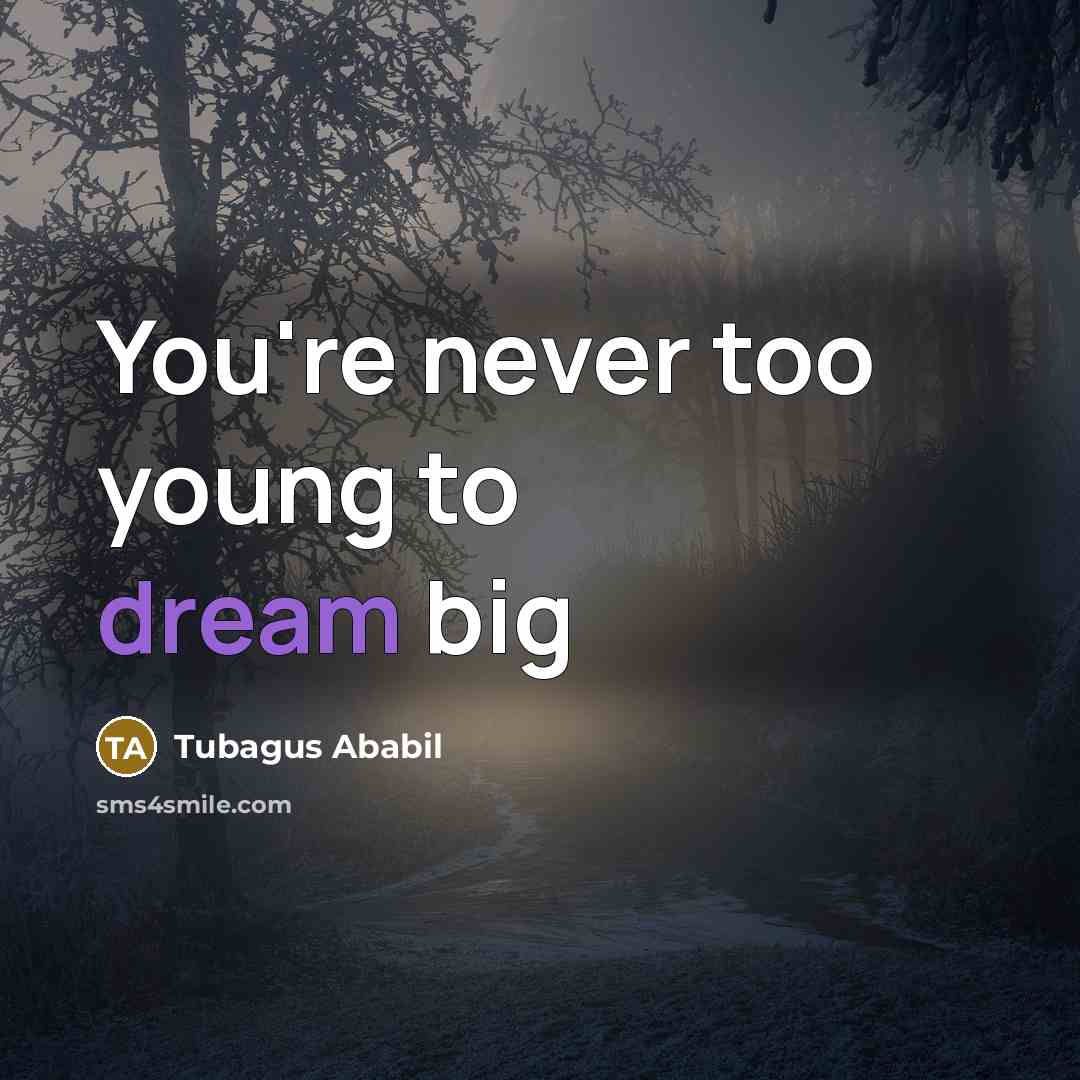 “You're never too young to dream big” quote by Tubagus Ababil